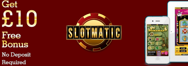 Slotmatic – £10 Free